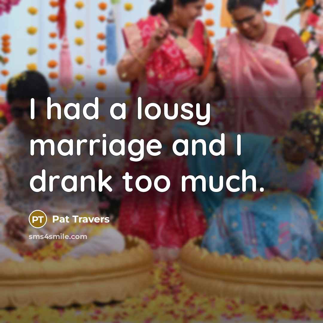“I had a lousy marriage and I drank too much.…” quote by Pat Travers