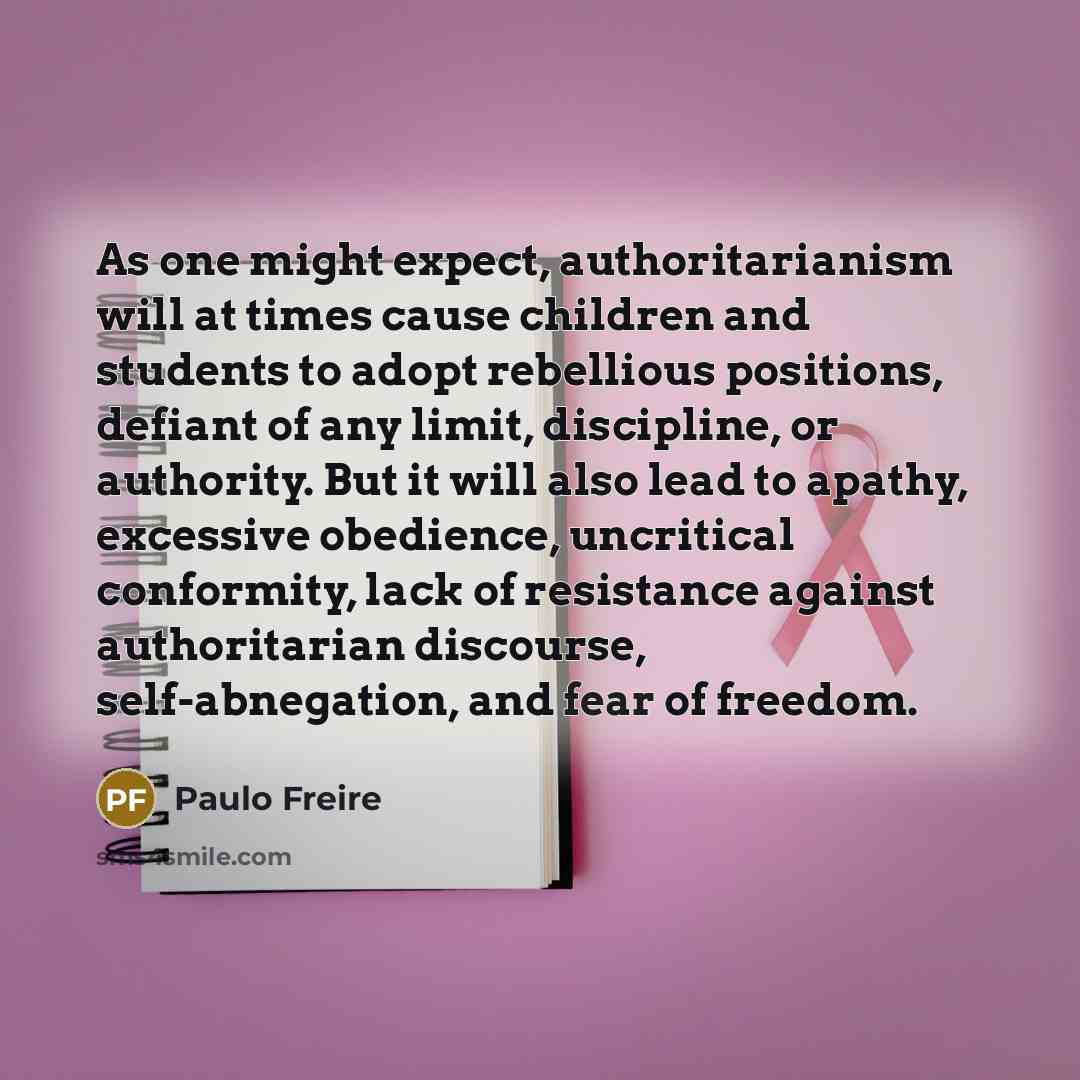 “As one might expect, authoritarianism will at times cause children…” quote by Paulo Freire