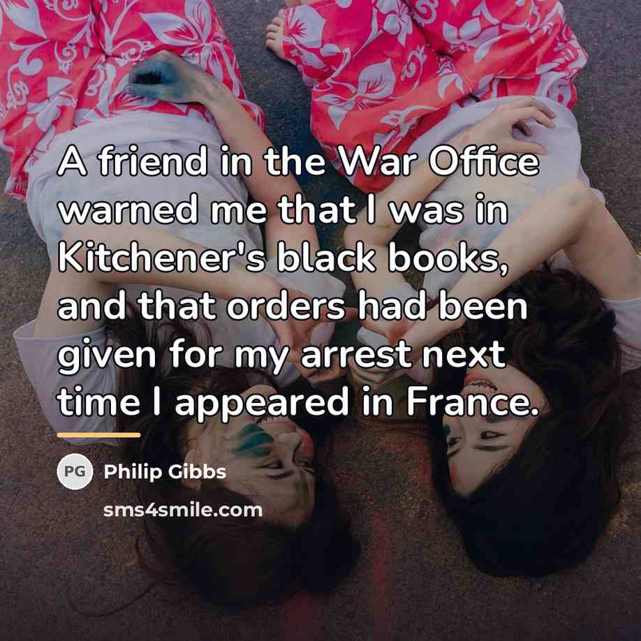 “A friend in the War Office warned me that I…” quote by Philip Gibbs