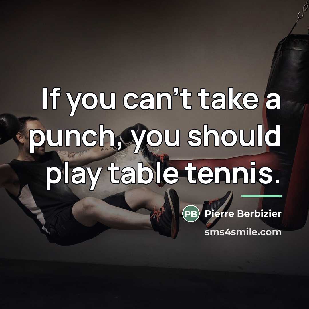 “If you can't take a punch, you should play table…” quote by Pierre Berbizier