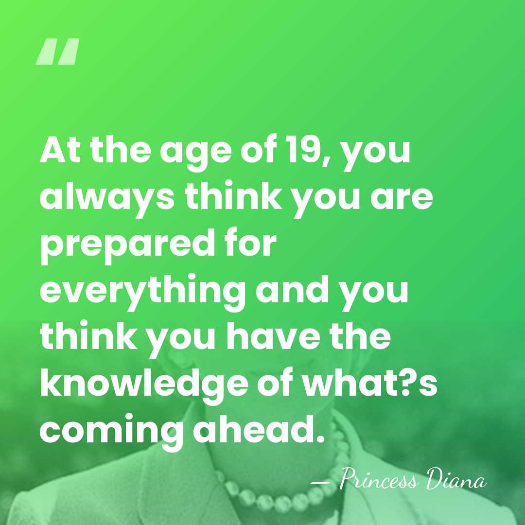 At the age of 19, you always think you are prepared for&hellip; - Princess Diana