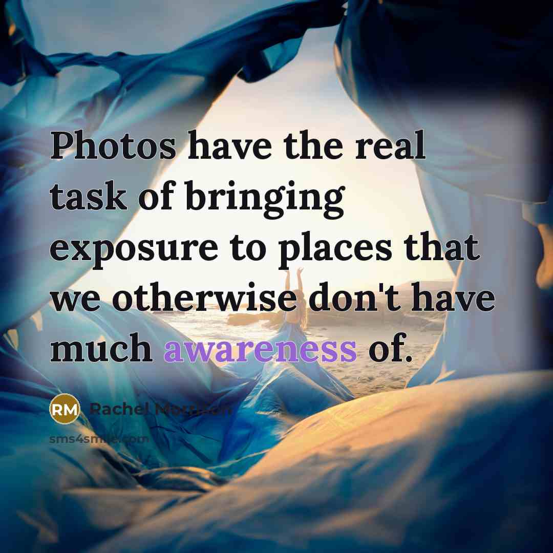 “Photos have the real task of bringing exposure to places…” quote by Rachel Morrison