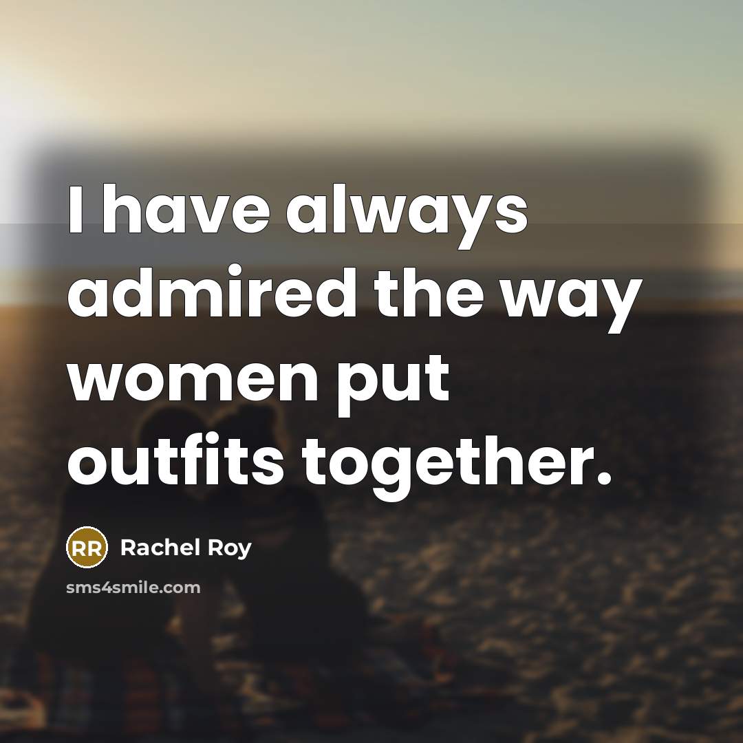 “I have always admired the way women put outfits together.…” quote by Rachel Roy
