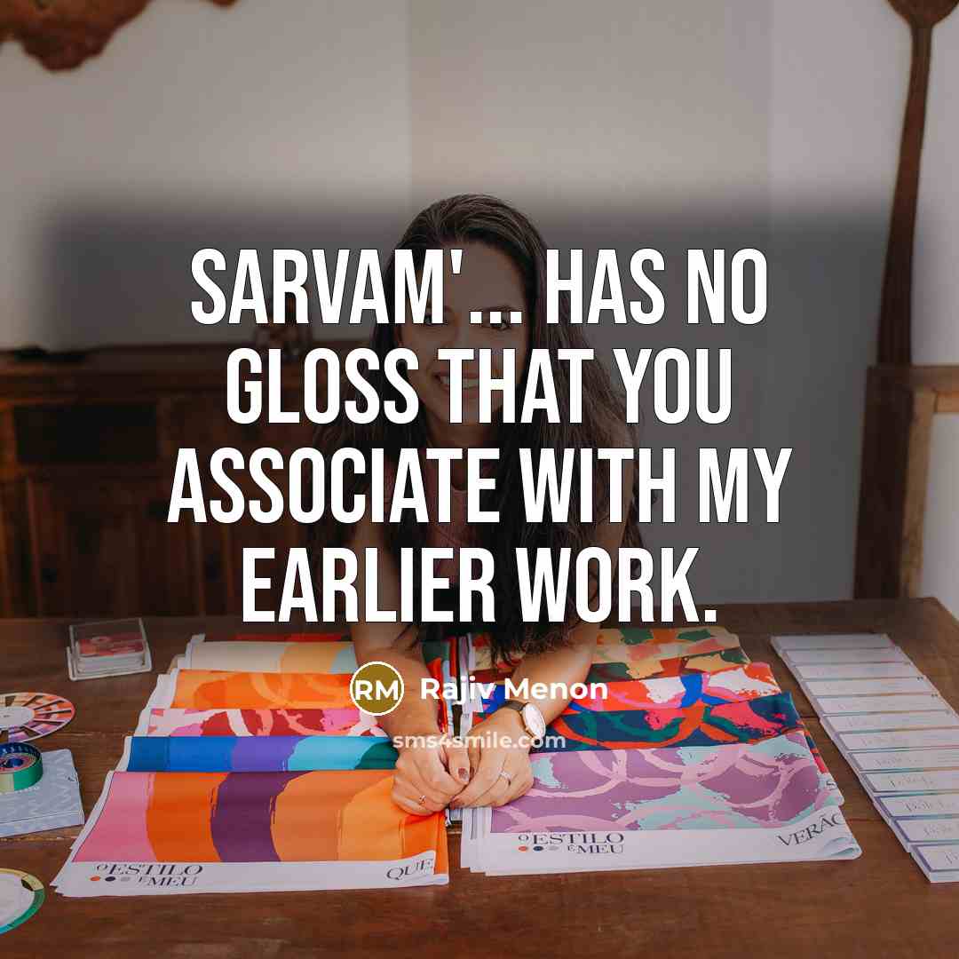 “Sarvam'... has no gloss that you associate with my earlier…” quote by Rajiv Menon