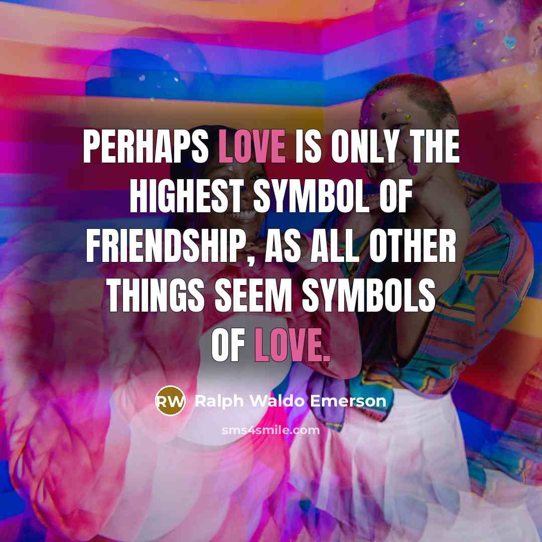 “Perhaps love is only the highest symbol of friendship, as…” quote by Ralph Waldo Emerson