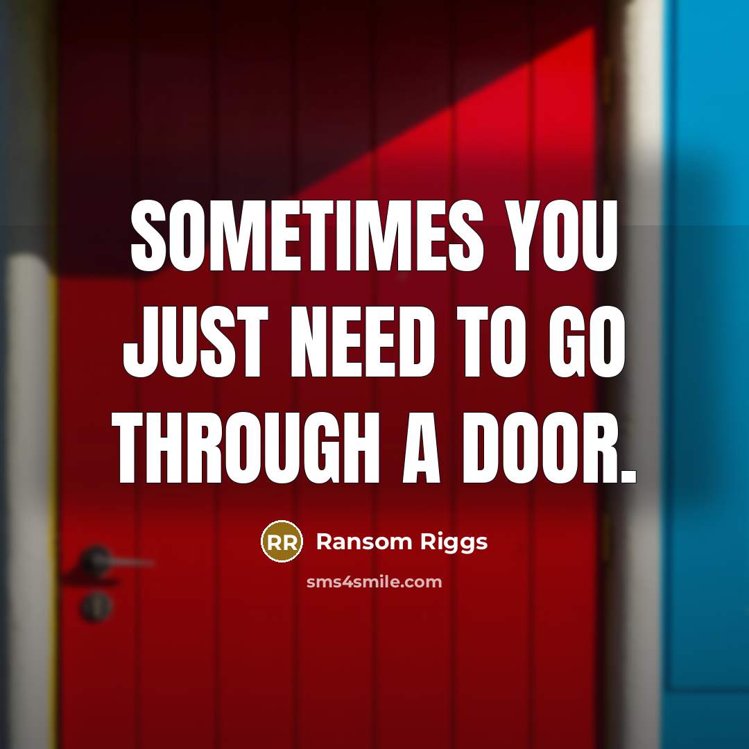 “Sometimes you just need to go through a door.” quote by Ransom Riggs