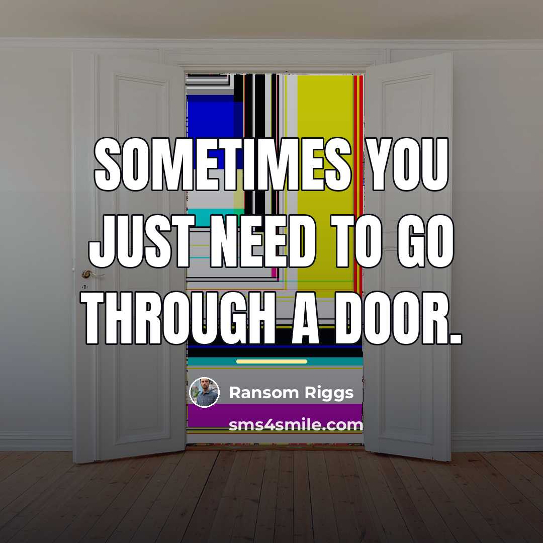 “Sometimes you just need to go through a door.…” quote by Ransom Riggs