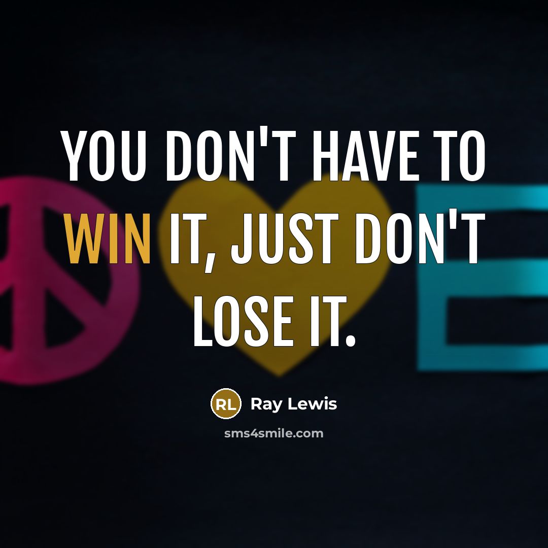 “You don't have to win it, just don't lose it.…” quote by Ray Lewis