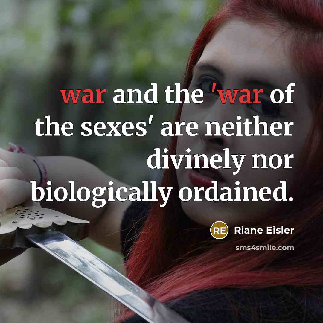 “war and the 'war of the sexes' are neither divinely…” quote by Riane Eisler