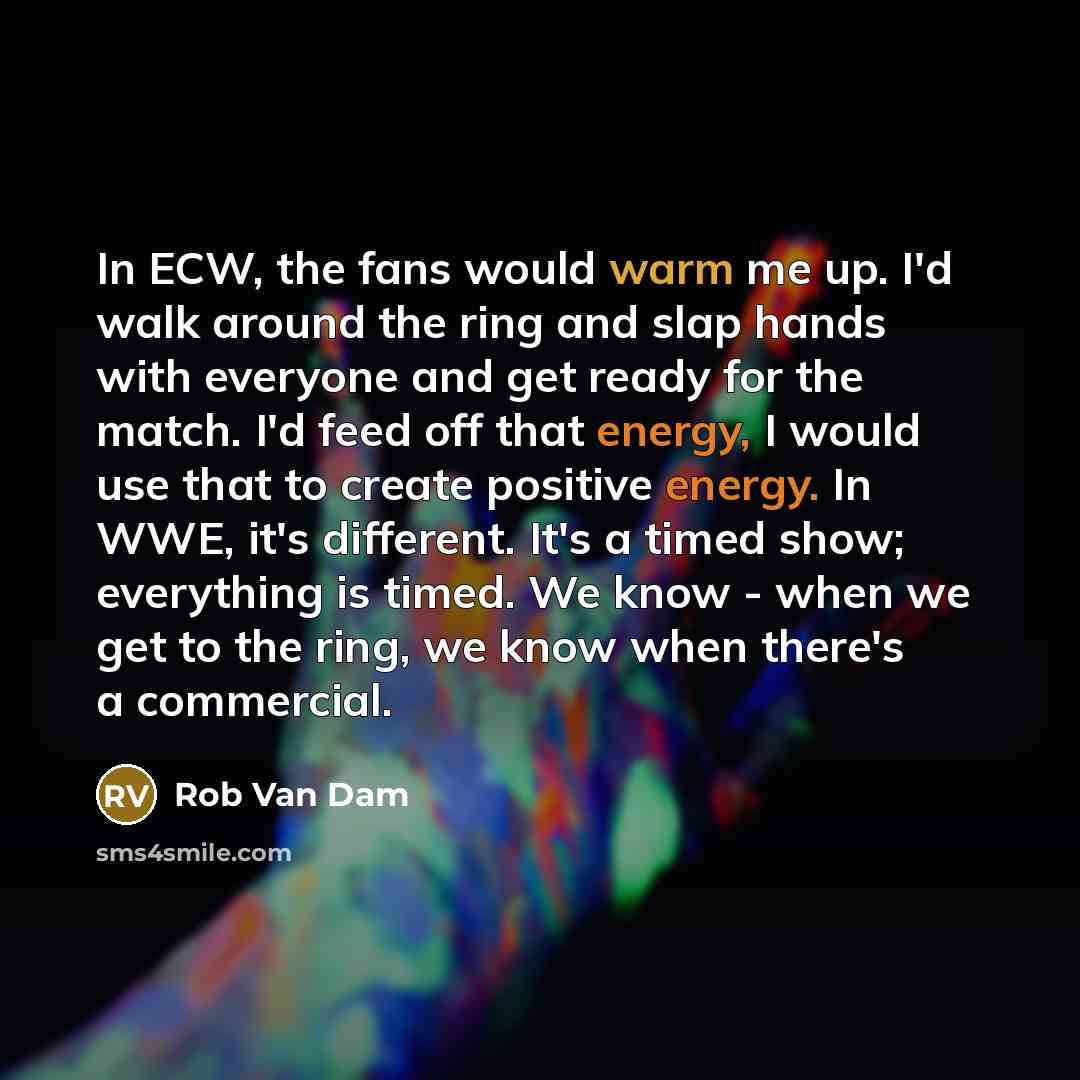 “In ECW, the fans would warm me up. I'd walk…” quote by Rob Van Dam
