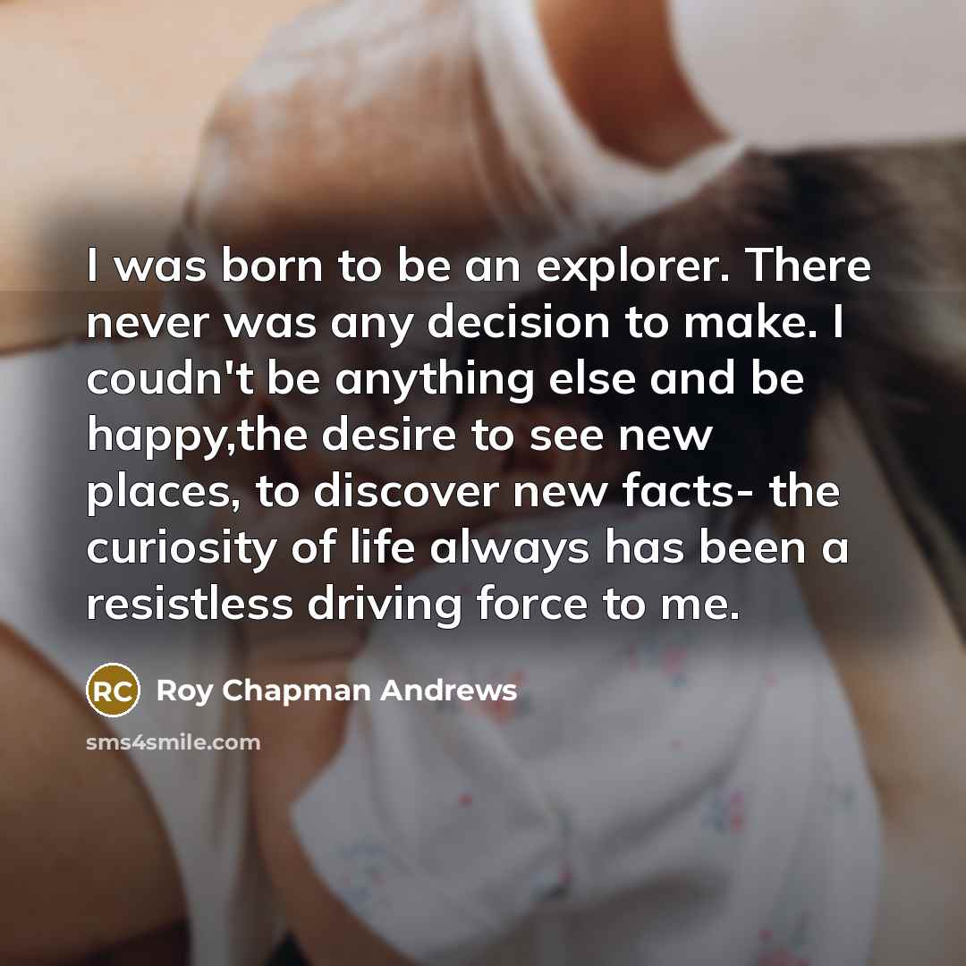 “I was born to be an explorer. There never was…” quote by Roy Chapman Andrews