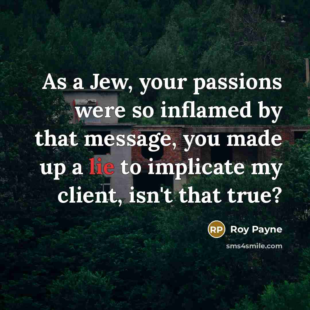 “As a Jew, your passions were so inflamed by that…” quote by Roy Payne