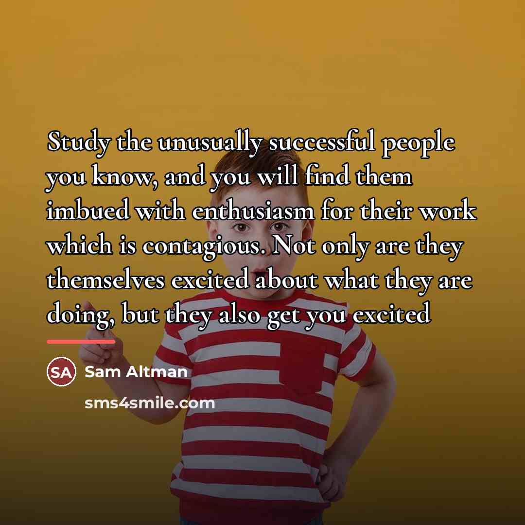 “Study the unusually successful people you know, and you will…” quote by Sam Altman