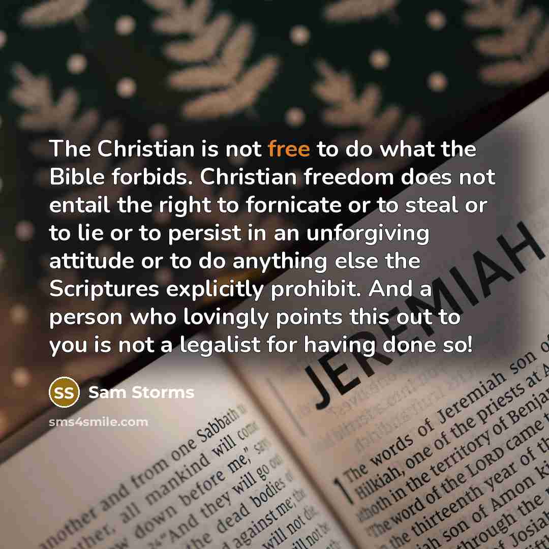 “The Christian is not free to do what the Bible…” quote by Sam Storms