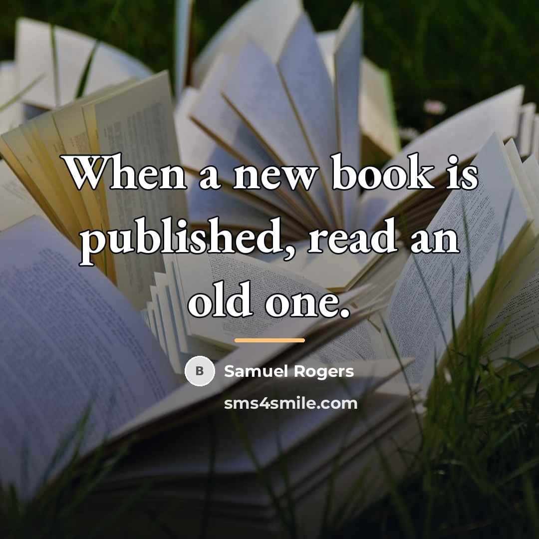 “When a new book is published, read an old one.…” quote by Samuel Rogers