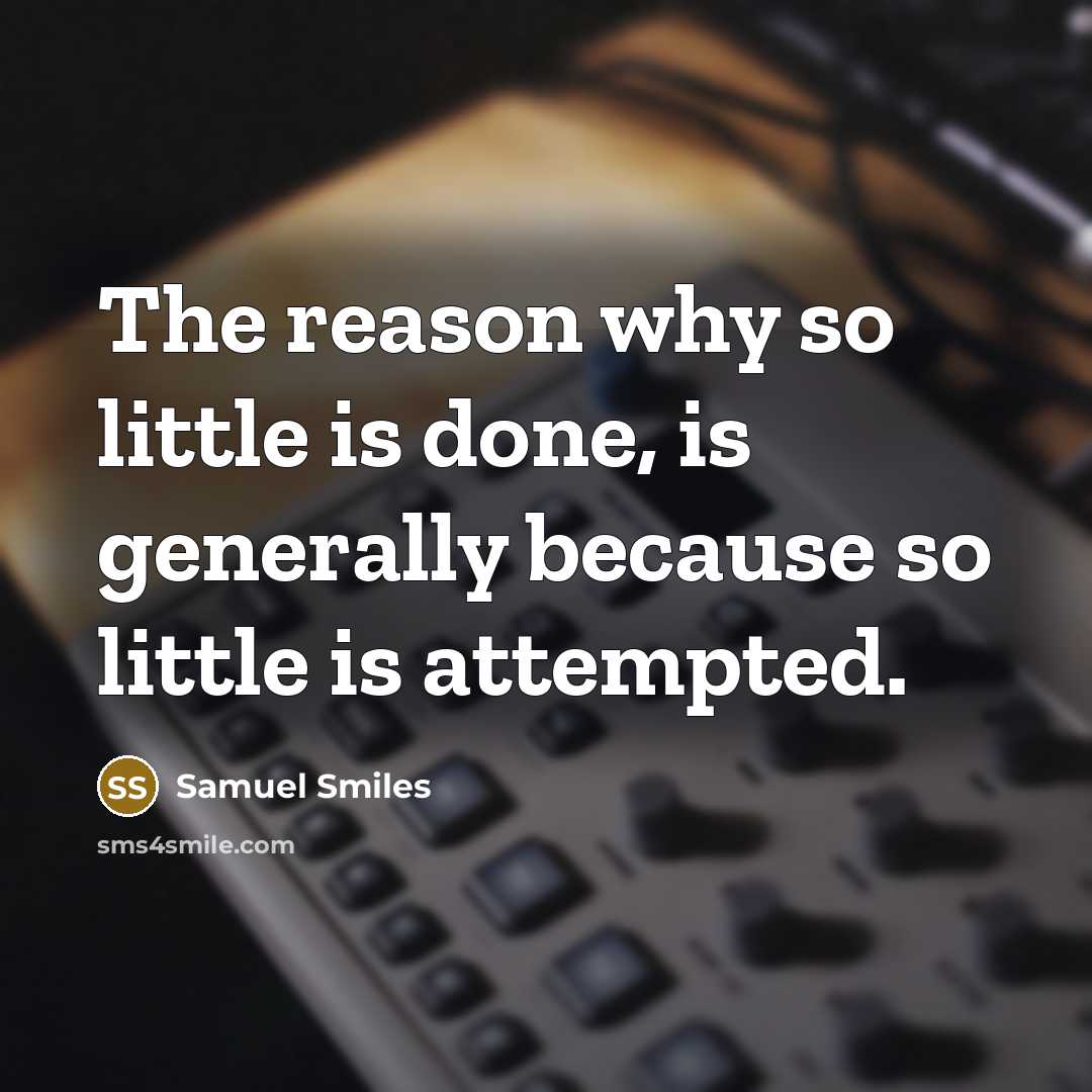 “The reason why so little is done, is generally because…” quote by Samuel Smiles