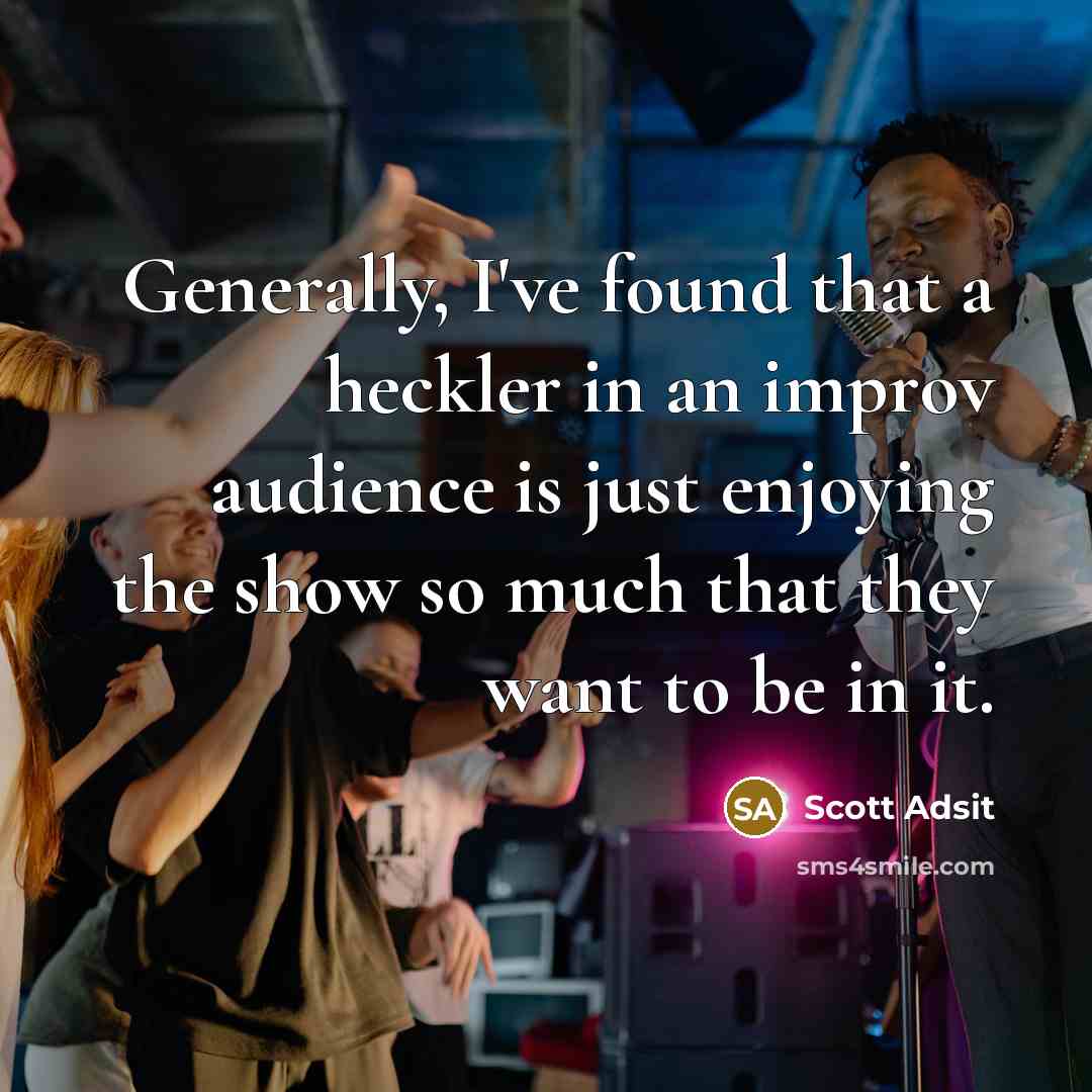 “Generally, I've found that a heckler in an improv audience…” quote by Scott Adsit