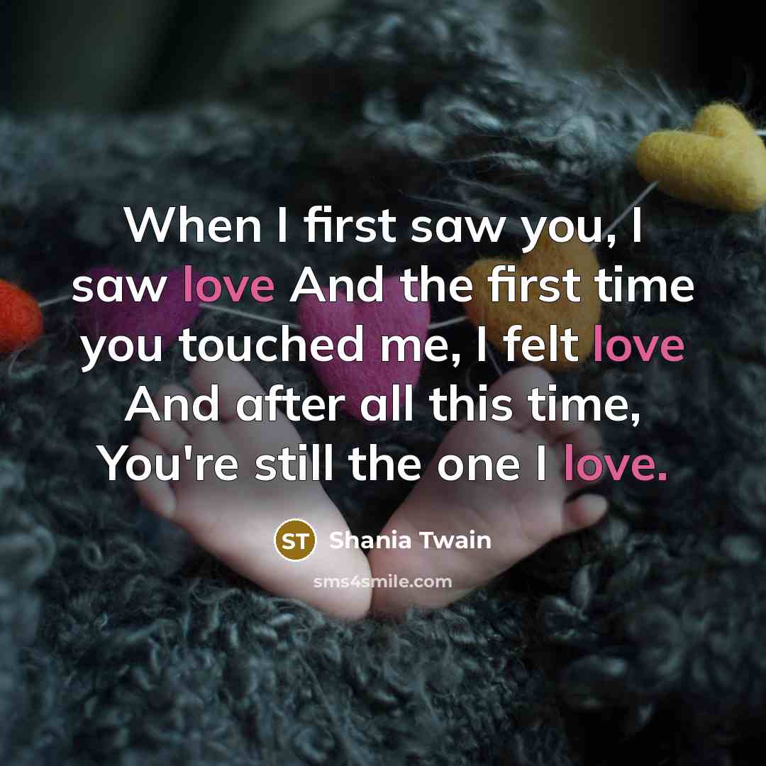 “When I first saw you, I saw love And the…” quote by Shania Twain