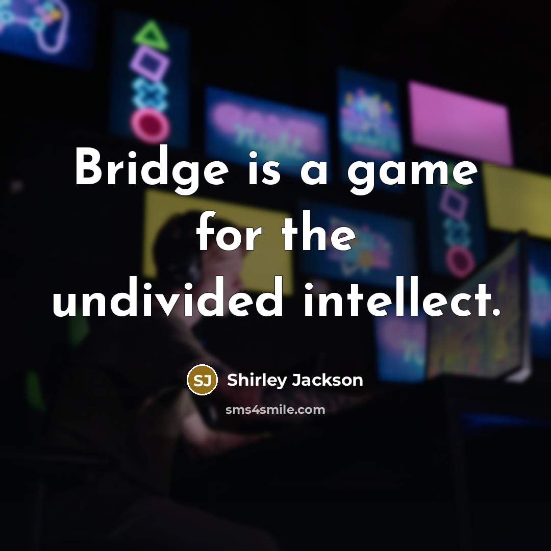 “Bridge is a game for the undivided intellect.…” quote by Shirley Jackson