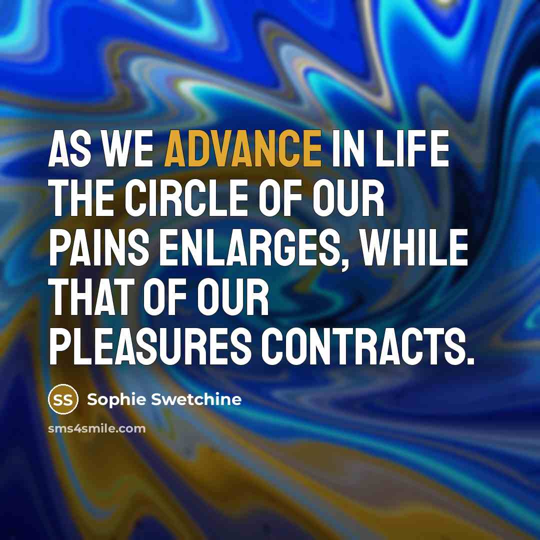 “As we advance in life the circle of our pains…” quote by Sophie Swetchine