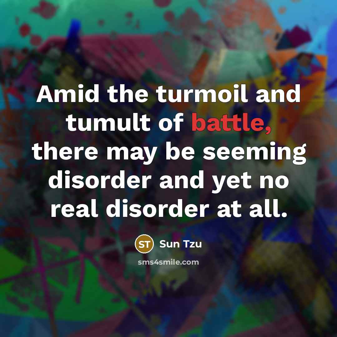 “Amid the turmoil and tumult of battle, there may be…” quote by Sun Tzu