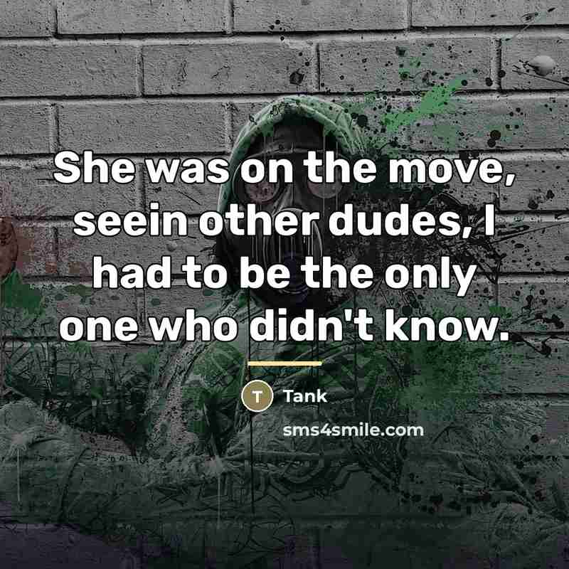 “She was on the move, seein other dudes, I had…” quote by Tank