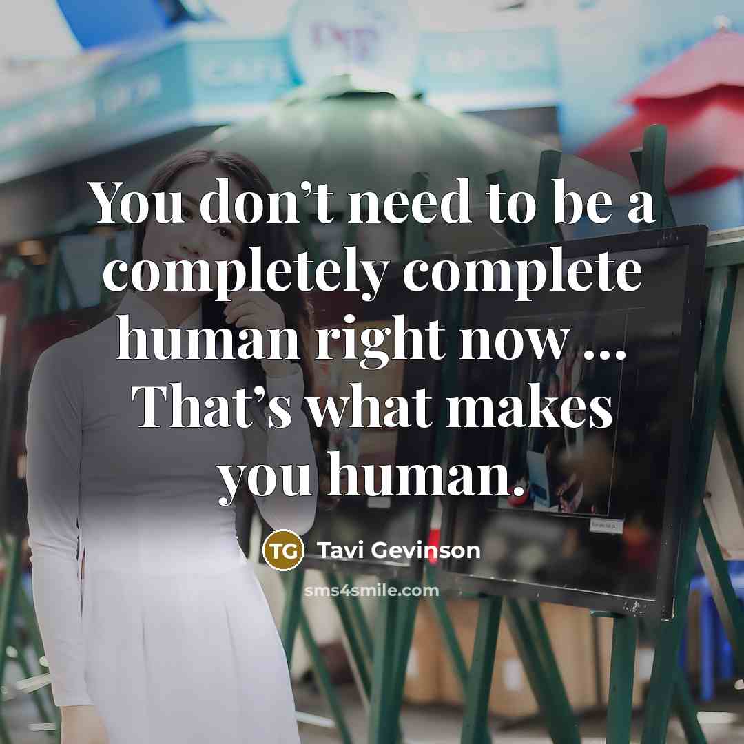 “You don’t need to be a completely complete human right…” quote by Tavi Gevinson