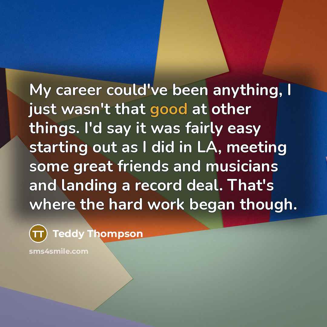 “My career could've been anything, I just wasn't that good…” quote by Teddy Thompson
