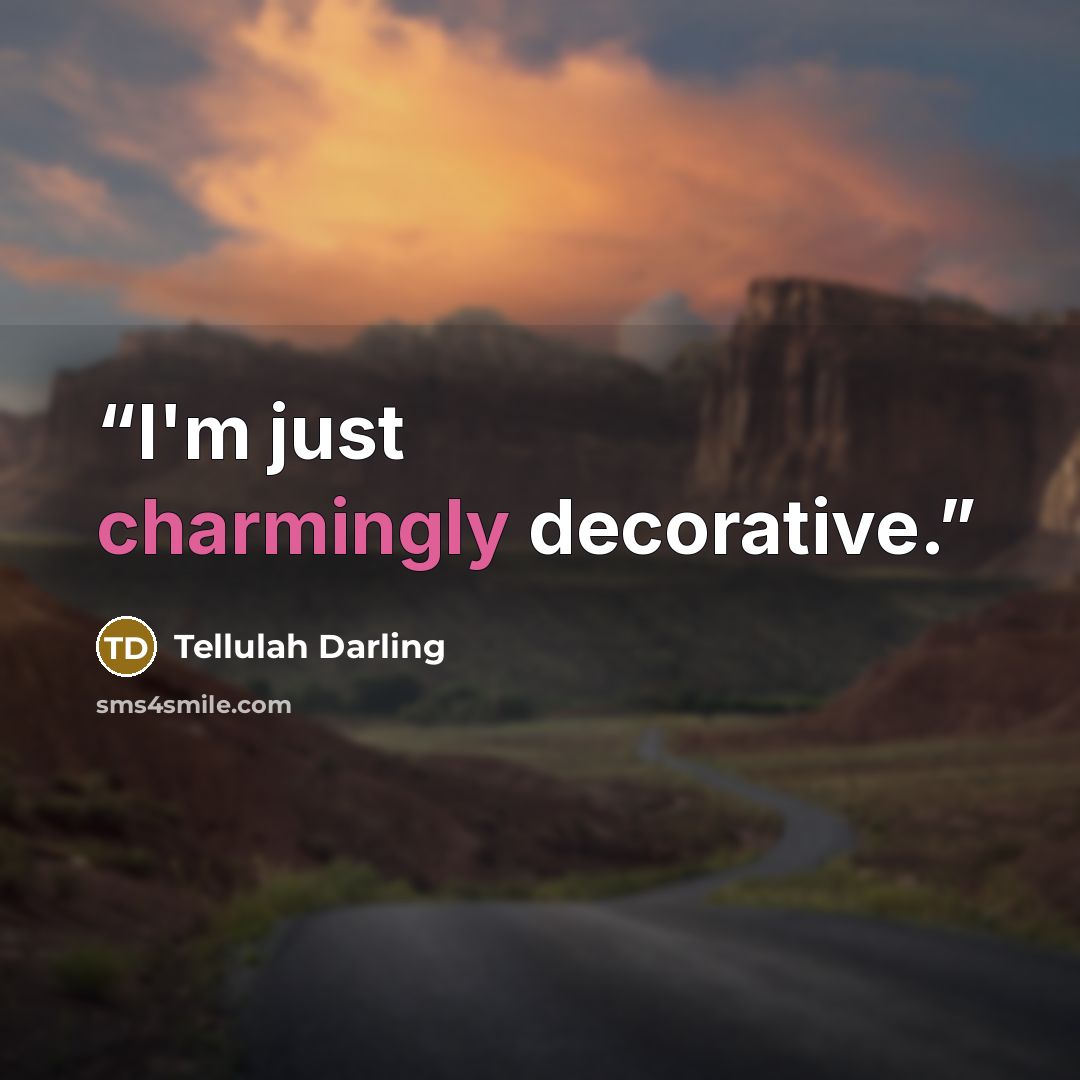 “I'm just charmingly decorative.” quote by Tellulah Darling