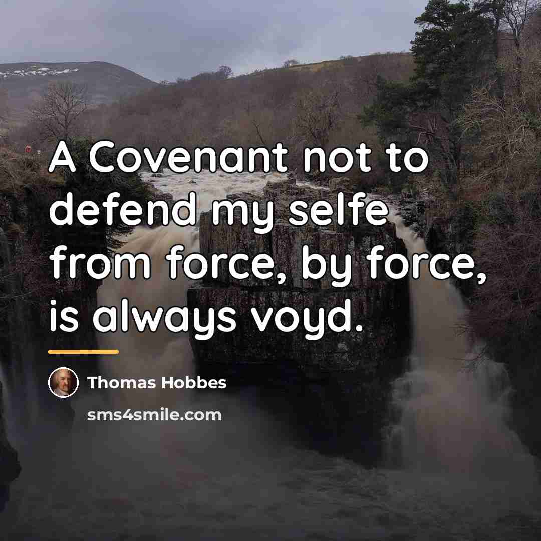“A Covenant not to defend my selfe from force, by…” quote by Thomas Hobbes