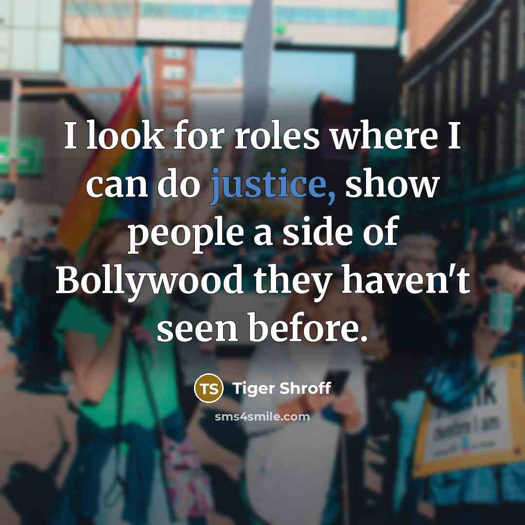 “I look for roles where I can do justice, show…” quote by Tiger Shroff