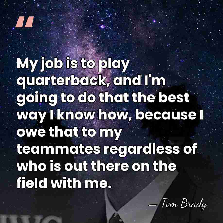 My job is to play quarterback, and I'm going to do that&hellip; - Tom Brady