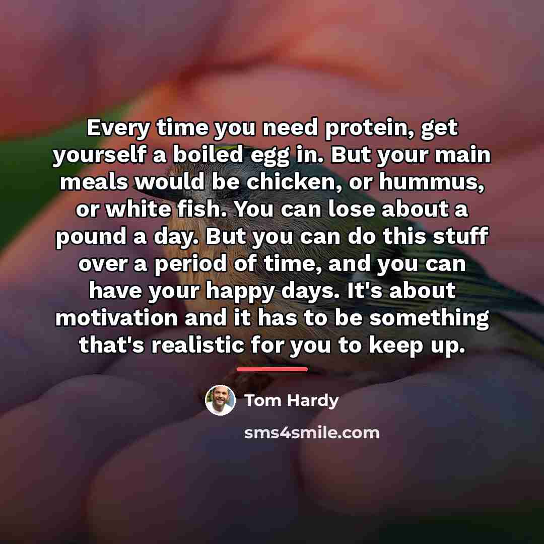 “Every time you need protein, get yourself a boiled egg…” quote by Tom Hardy