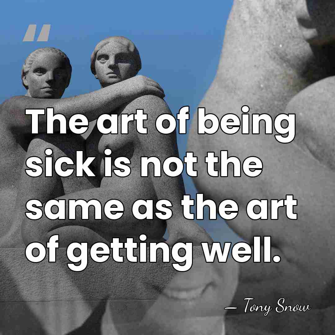 The art of being sick is not the same as the art&hellip; - Tony Snow