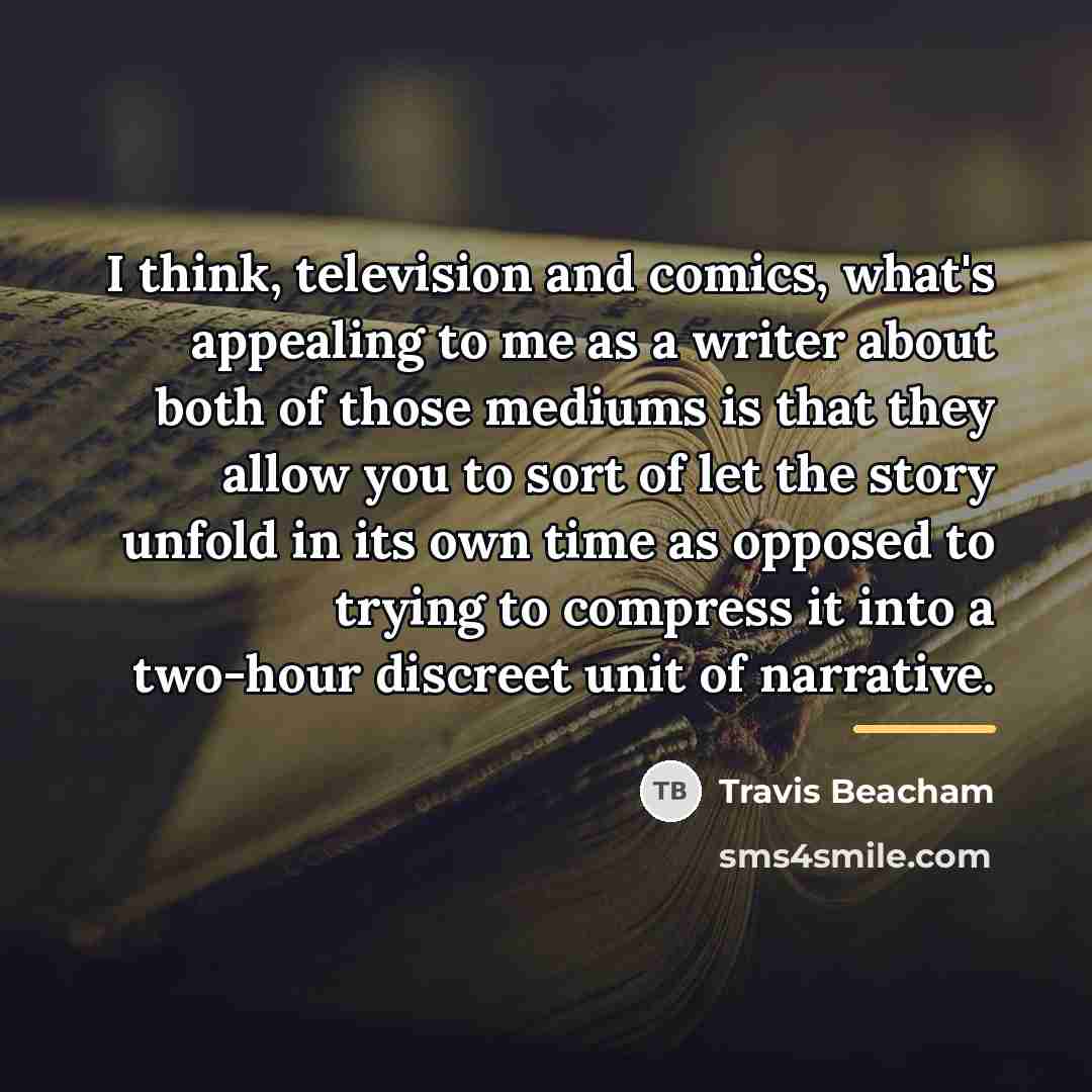 “I think, television and comics, what's appealing to me as…” quote by Travis Beacham