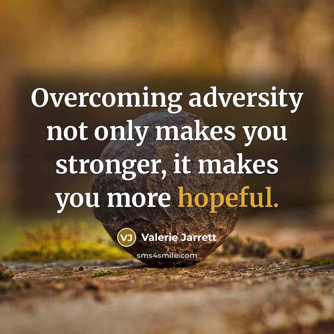 “Overcoming adversity not only makes you stronger, it makes you…” quote by Valerie Jarrett