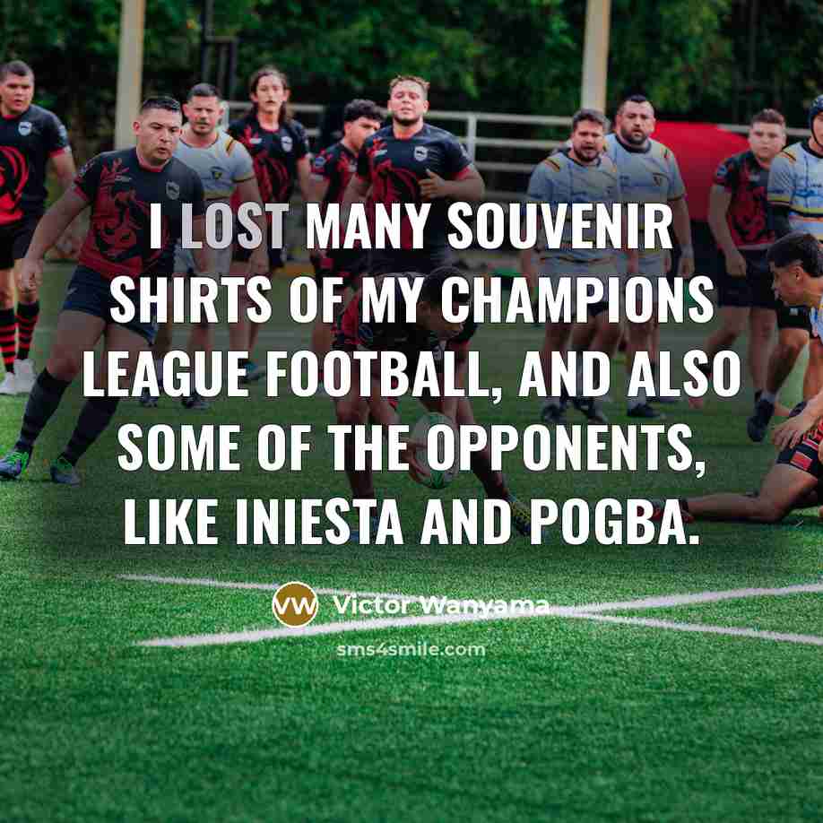 “I lost many souvenir shirts of my Champions League football,…” quote by Victor Wanyama