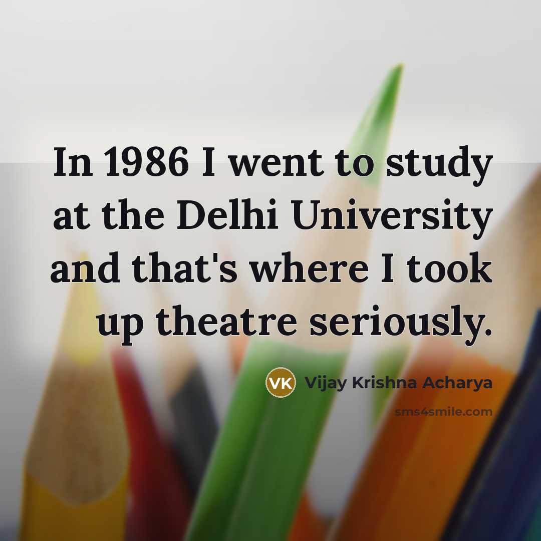 “In 1986 I went to study at the Delhi University…” quote by Vijay Krishna Acharya