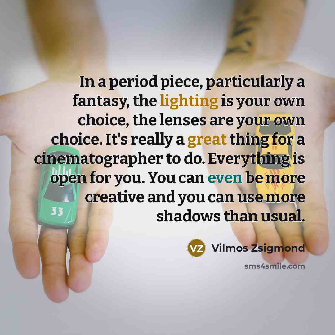 “In a period piece, particularly a fantasy, the lighting is…” quote by Vilmos Zsigmond