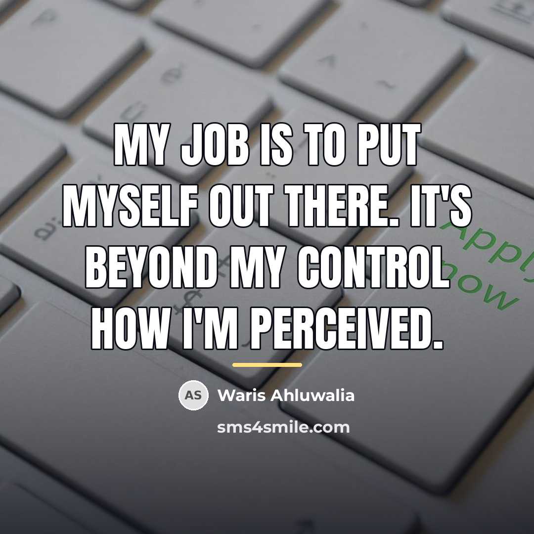 “My job is to put myself out there. It's beyond…” quote by Waris Ahluwalia