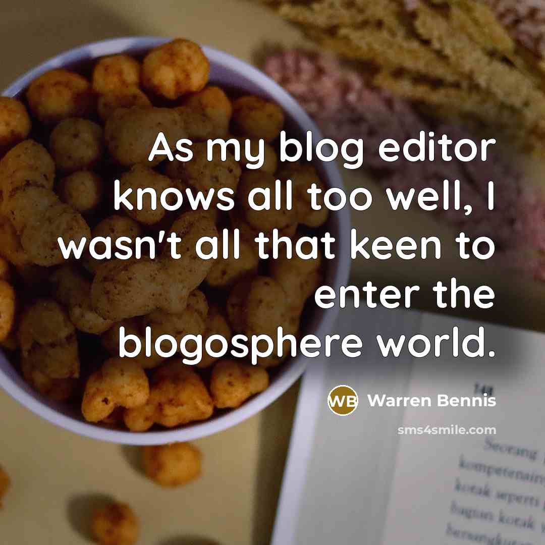 “As my blog editor knows all too well, I wasn't…” quote by Warren Bennis