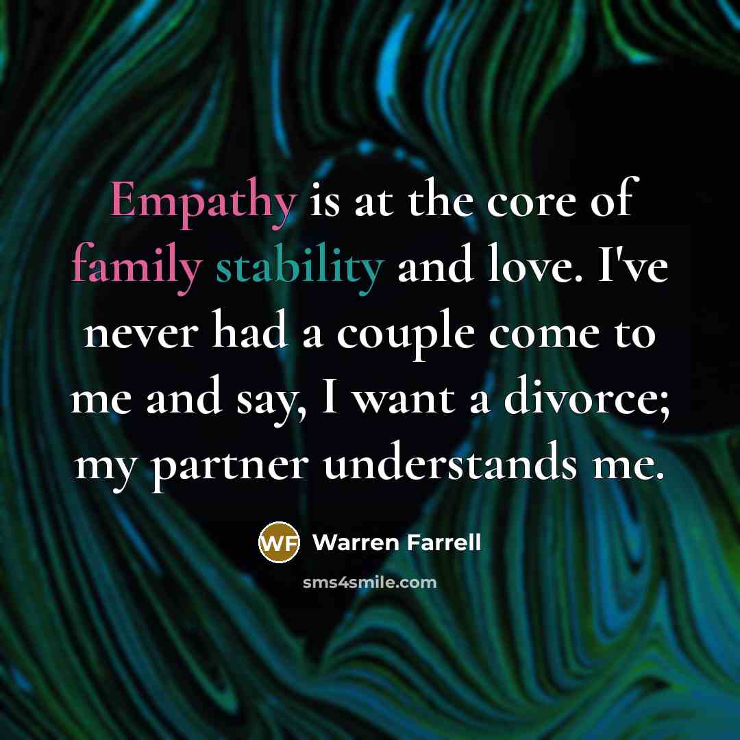 “Empathy is at the core of family stability and love.…” quote by Warren Farrell