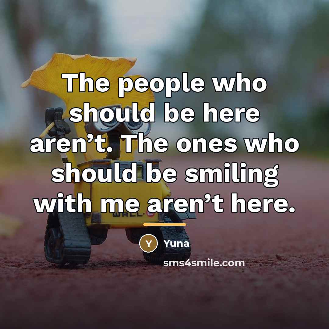 “The people who should be here aren’t. The ones who…” quote by Yuna