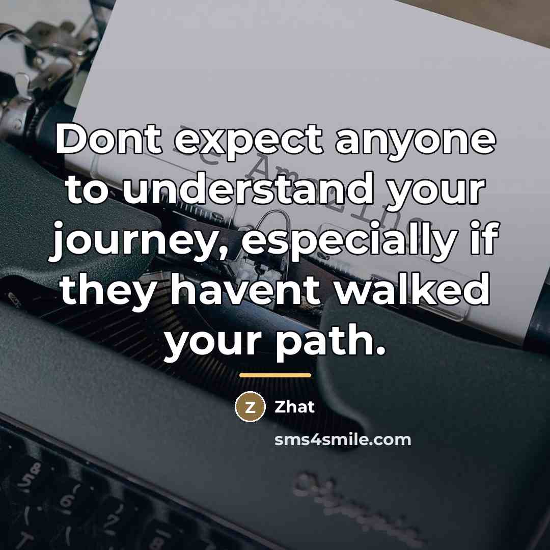 “Dont expect anyone to understand your journey, especially if they…” quote by Zhat