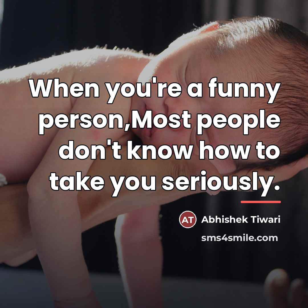 “When you're a funny person,Most people don't know how to…” quote by Abhishek Tiwari