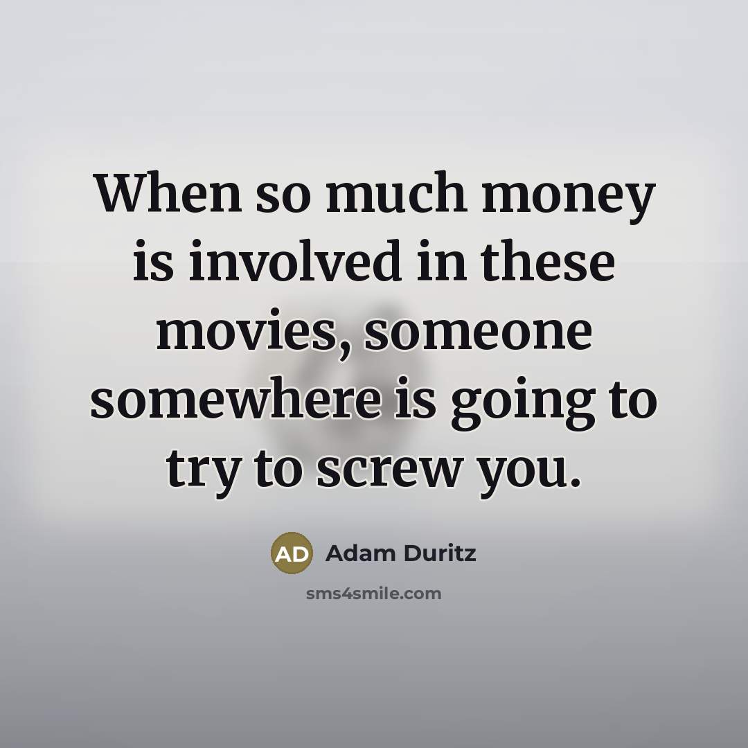 “When so much money is involved in these movies, someone…” quote by Adam Duritz