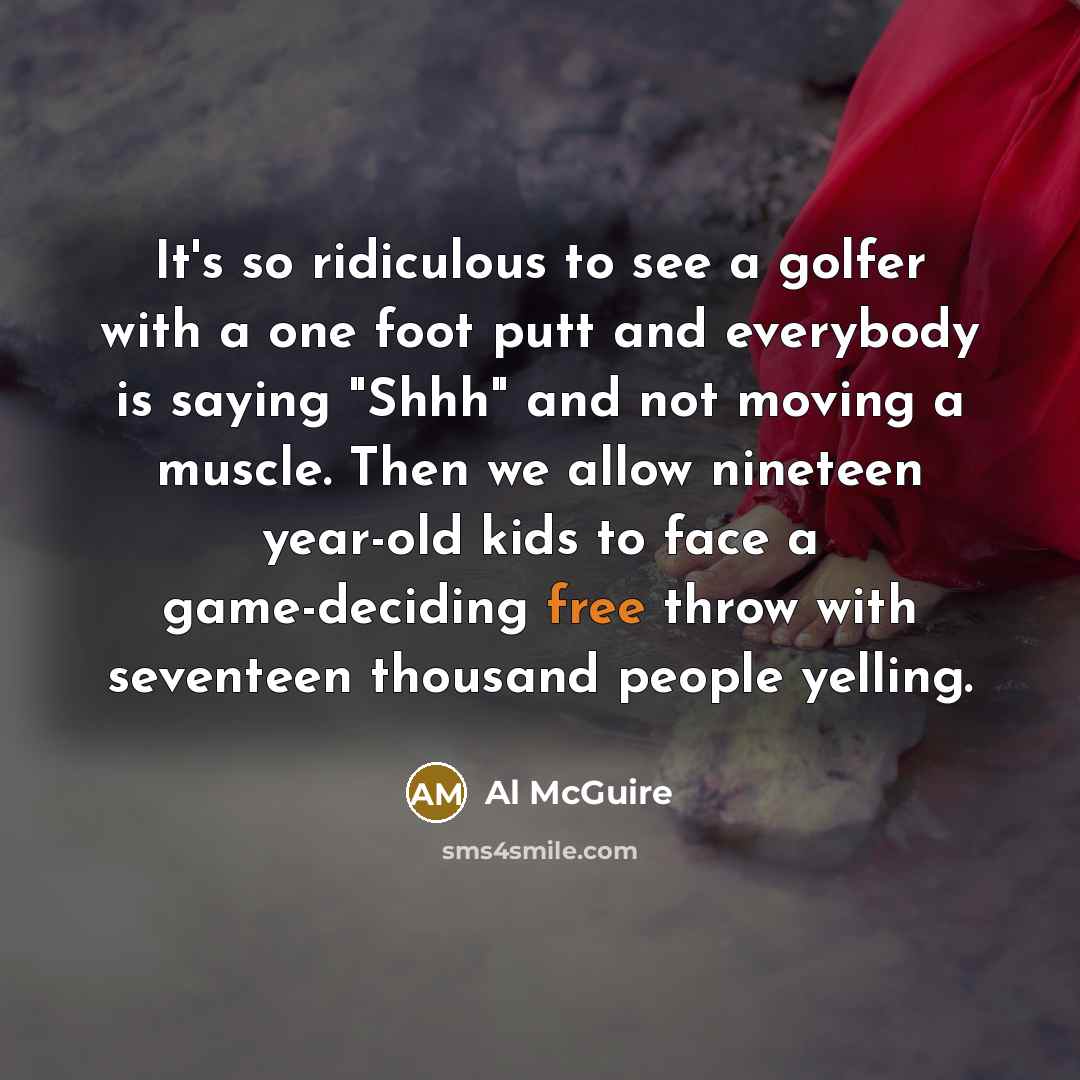 “It's so ridiculous to see a golfer with a one…” quote by Al McGuire