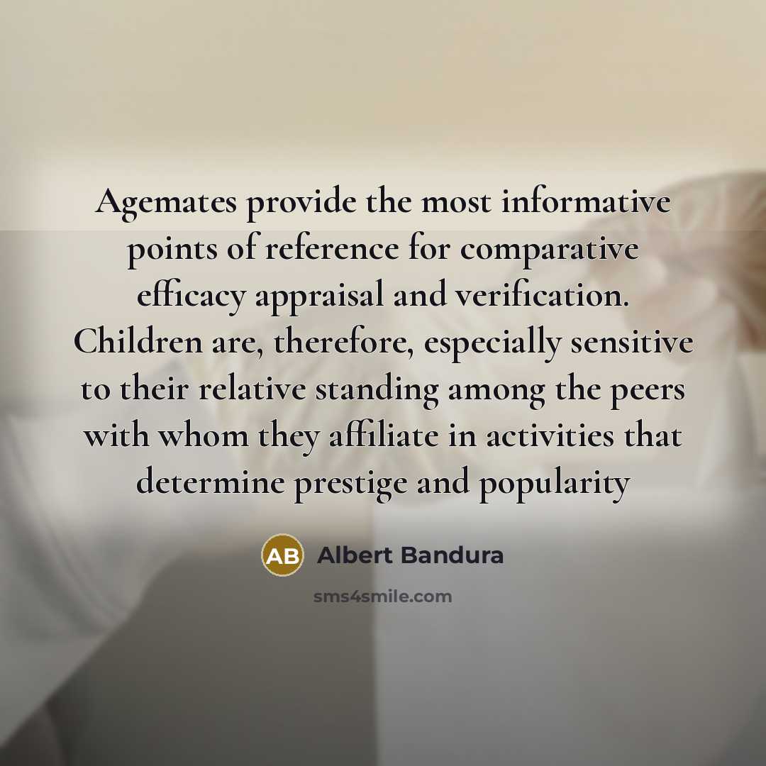 “Agemates provide the most informative points of reference for comparative…” quote by Albert Bandura