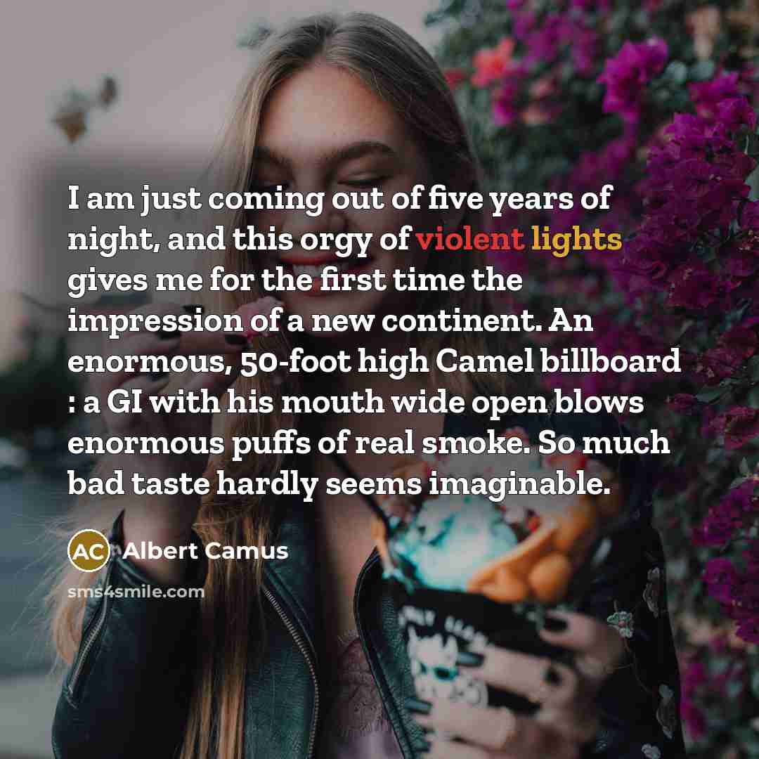“I am just coming out of five years of night,…” quote by Albert Camus