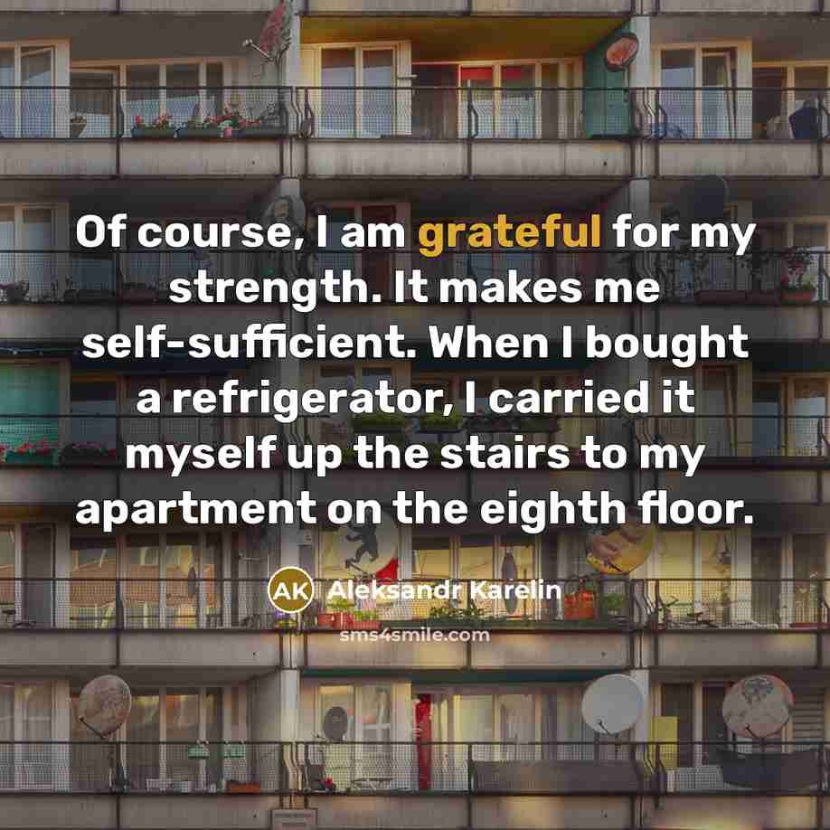 “Of course, I am grateful for my strength. It makes…” quote by Aleksandr Karelin